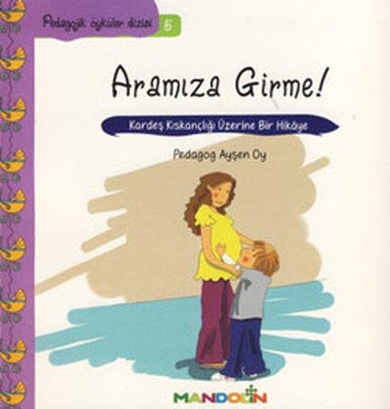 Pedagojik Öyküler 5 - Annem ve Babamla Aramıza Girme!