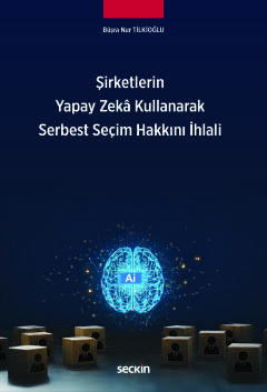 Şirketlerin Yapay Zekâ Kullanarak <br />Serbest Seçim Hakkını İhlali