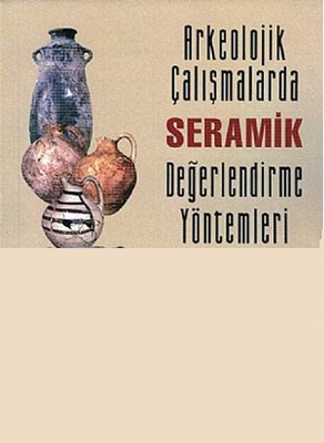 Arkeolojik Çalışmalarda Seramik Değerlendirme Yöntemleri