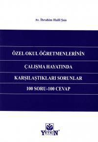Özel Okul Öğretmenlerinin Çalışma Hayatında Karşılaştıkları Sorunlar 100 Soru- 100 Cevap
