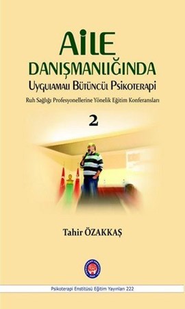 Aile Danışmanlığında Uygulamalı Bütüncül Psikoterapi 2 / Ruh Sağlığı Profesyonellerine Yönelik Eğitim Konferansları / 2