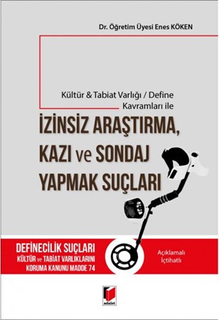 Kültür & Tabiat Varlığı / Define Kavramları ile İzinsiz Araştırma, Kazı ve Sondaj Yapmak Suçları