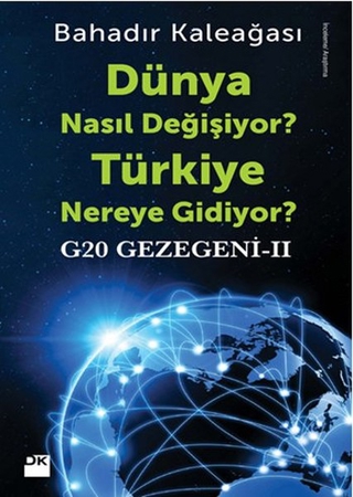 Dünya Nasıl Değişiyor? Türkiye Nereye Gidiyor?  G20 Gezegeni II