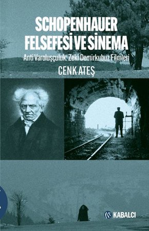 Schopenhauer Felsefesi ve Sinema - Anti Varoluşçuluk: Zeki Demirkubuz Filmleri