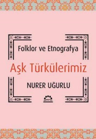 Aşk Türkülerimiz Folklor Ve Etnografya