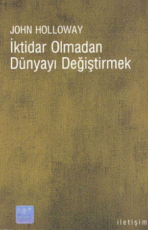 İktidar Olmadan Dünyayı Değiştirmek