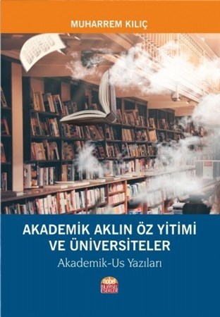 Akademik Aklin Öz Yitimi Ve Üniversiteler - Akademik-Us Yazıları