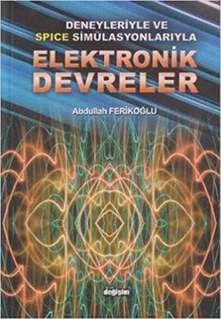 Deneyleriyle ve Spice Simülasyonlarıyla Elektronik Devreler