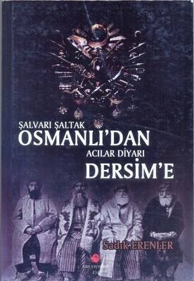 Şalvarı Şaltak Osmanlı'dan Acılar Diyarı Dersim'e