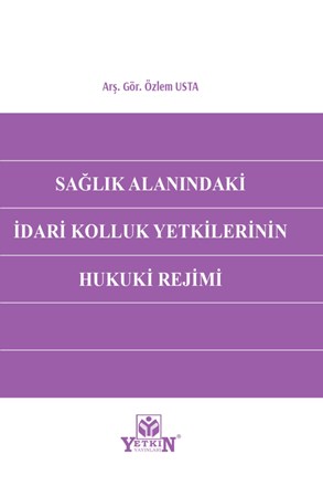 Sağlık Alanındaki İdari Kolluk Yetkilerinin Hukuki Rejimi