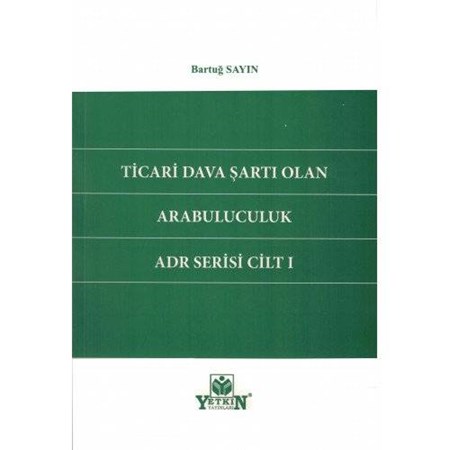 Ticari Dava Şartı Olan Arabuluculuk ADR Serisi Cilt 1