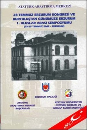 23 Temmuz Erzurum Kongresi Ve Kurtuluştan Günümüze Erzurum 1. Uluslar Arası Sempozyumu 23 25 Temmuz