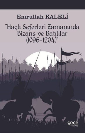 Haçlı Seferleri Zamanında Bizans Ve Batılılar 1069 1204