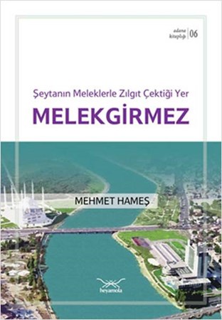 Şeytanın Meleklerle Zılgıt Çektiği Yer Melekgirmez Adana Kitaplığı 6