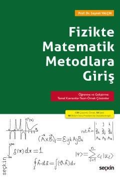 Fizikte Matematik Metodlara Giriş Öğrenme Ve Geliştirme: Temel Kavramlar–Teori–Örnek Çözümler
