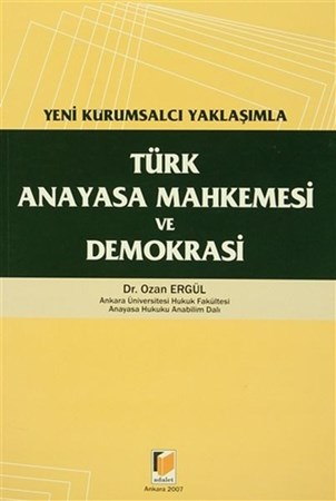Yeni Kurumsalcı Yaklaşımla Türk Anayasa Mahkemesi Ve Demokrasi