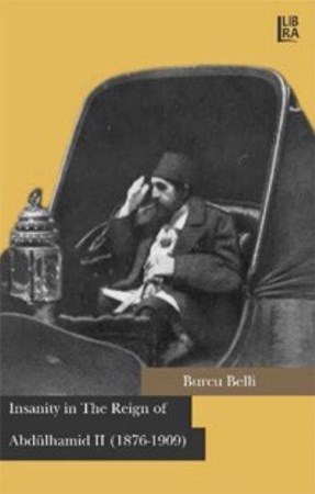 Insanity In The Reign Of Abdülhamid Ii 1876 1909