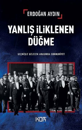 Yanlış İliklenen Düğme -Geçmişle Gelecek Arasında Cumhuriyet-