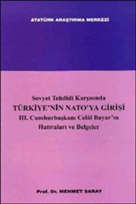 Sovyet Tehdidi Karşısında Türkiye'nin Nato'ya Girişi Iii. Cumhurbaşkanı Celal Bayar'ın Hatıraları Ve