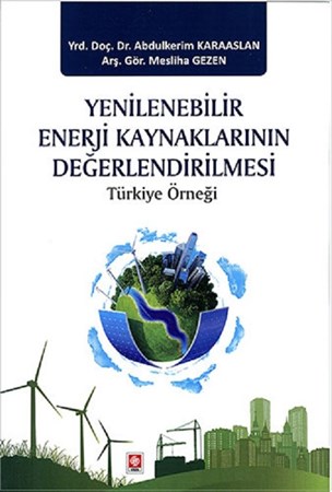 Yenilenebilir Enerji Kaynaklarının Değerlendirilmesi / Türkiye Örneği