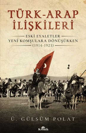 Türk-Arap İlişkileri - Eski Eyaletler Yeni Komşulara Dönüşürken (1914-1923)