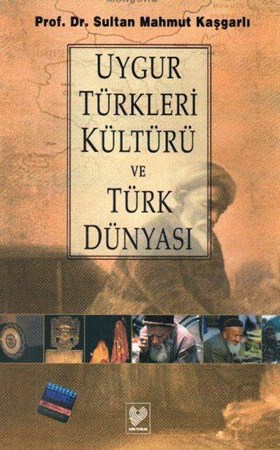 Uygur Türkleri Kültürü Ve Türk Dünyası