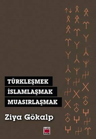 Türkleşmek, İslamlaşmak, Muasırlaşmak
