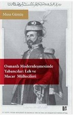 Osmanlı Modernleşmesinde Yabancılar Leh Ve Macar Mültecileri