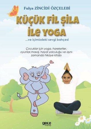 Küçük Fil Şila Ile Yoga Ve İçimizdeki Sevgi Bahçesi