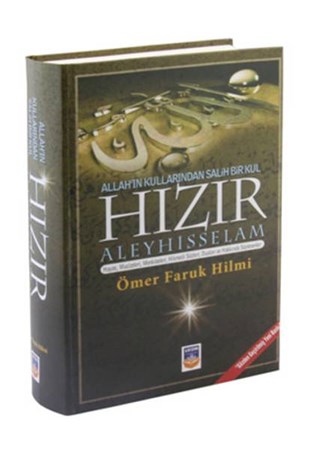Allah'ın Kullarından Salih Bir Kul Hızır Aleyhisselam Hayatı, Mucizeleri, Menkıbeleri, Hikmetli