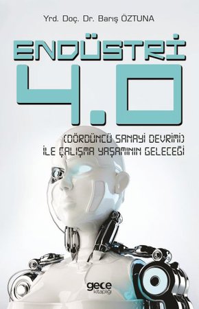 Endüstri 4.0 (Dördüncü Sanayi Devrimi) İle Çalışma Yaşamının Geleceği