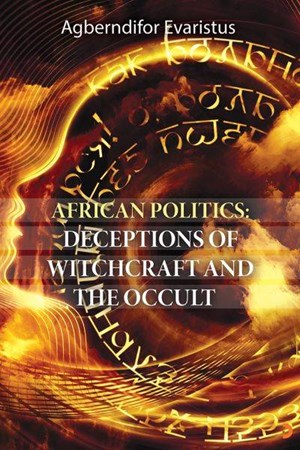African Politics Deceptions Of Witchcraft And The Occult