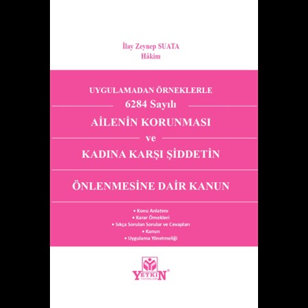Uygulamadan Örnekle 6284 Sayılı Ailenin Korunması ve Kadına Karşı Şiddetin Önlenmesine Dair Kanun