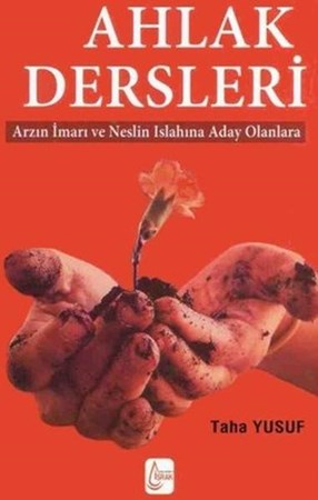Ahlak Dersleri Arzın İmarı Ve Neslin Islahına Aday Olanlara