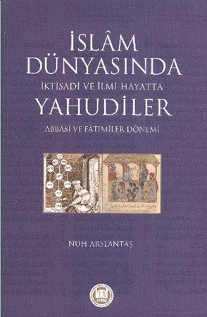 İslam Dünyasında İktisadi Ve İlmi Hayatta Yahudiler Abbasi Ve Fatımiler Dönemi