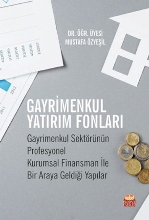 Gayrimenkul Yatirim Fonlari: Gayrimenkul Sektörünün Profesyonel Kurumsal Finansman Ile Bir Araya Geldiği Yapılar