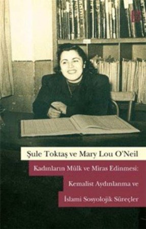 Kadınların Mülk Ve Miras Edinmesi Kemalist Aydınlanma Ve İslami Sosyolojik Süreçler