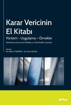 Karar Vericinin El Kitabı Yöntem – Uygulama – Örnekler Yöneticiler İçin Karar Verme