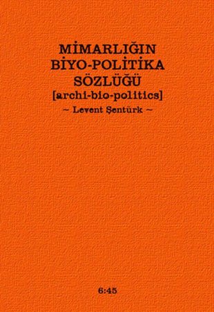 Mimarlığın Biyo-Politika Sözlüğü  Archi Bio-Politics