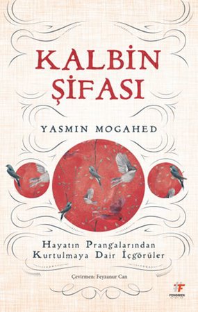 Kalbin Şifası - Hayatın Prangalarından Kurtulmaya Dair İçgörüler