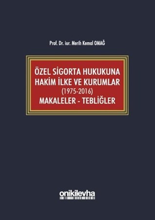 Özel Sigorta Hukukuna Hakim İlke ve Kurumlar (1975-2016) Makaleler - Tebliğler