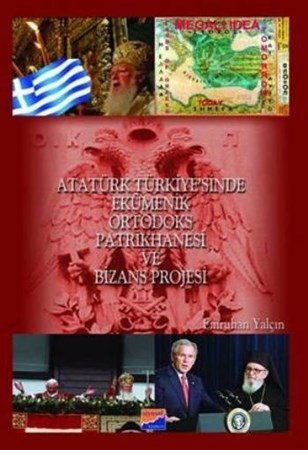 Atatürk Türkiye'sinde Ekümenlik Ortodoks Patrikhanesi Ve Bizans Projesi