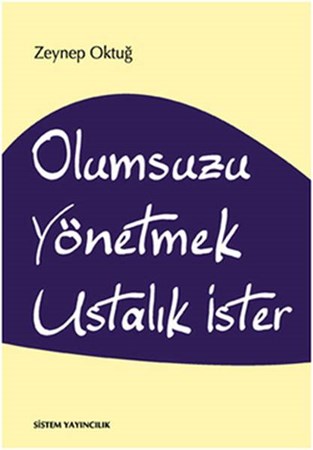 Olumsuzu Yönetmek Ustalık İster