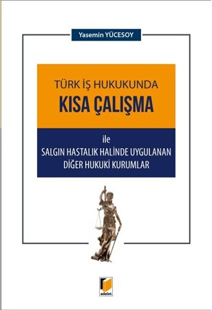 Türk İş Hukukunda Kısa Çalışma Ile Salgın Hastalık Halinde Uygulanan Diğer Hukuki Kurumlar