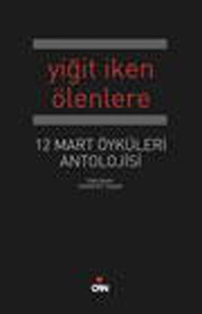 Yiğit İken Ölenlere 12 Mart Antolojisi