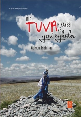Bir Tuva Hikâyesi Ve Yeni Öyküler - Öykü - Eine Tuwinische Geschichte Und Neue Erzählungen