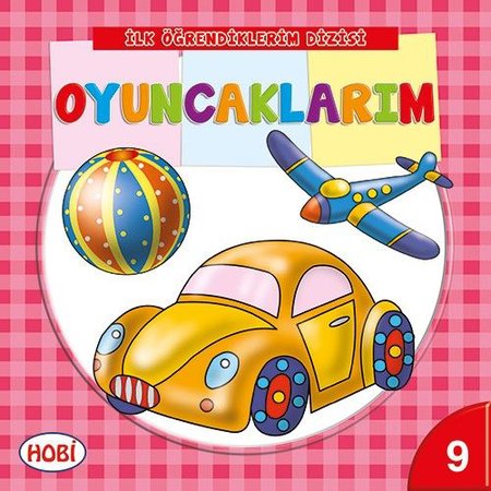 İlk Öğrendiklerim Dizisi 9 - Oyuncaklarım