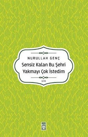 Sensiz Kalan Bu Şehri Yakmayı Çok İstedim