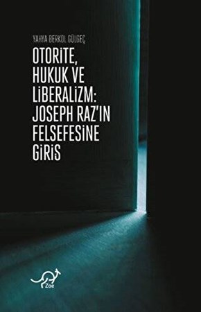Otorite, Hukuk ve Liberalizm / Joseph Raz'ın Felsefesine Giriş