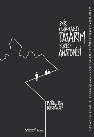 Bir (Mimari) Tasarım Süreci Anatomisi  Tasarım Fikrini Açığa Çıkarma ve Tasarım Süreci Kurma Rehberi 